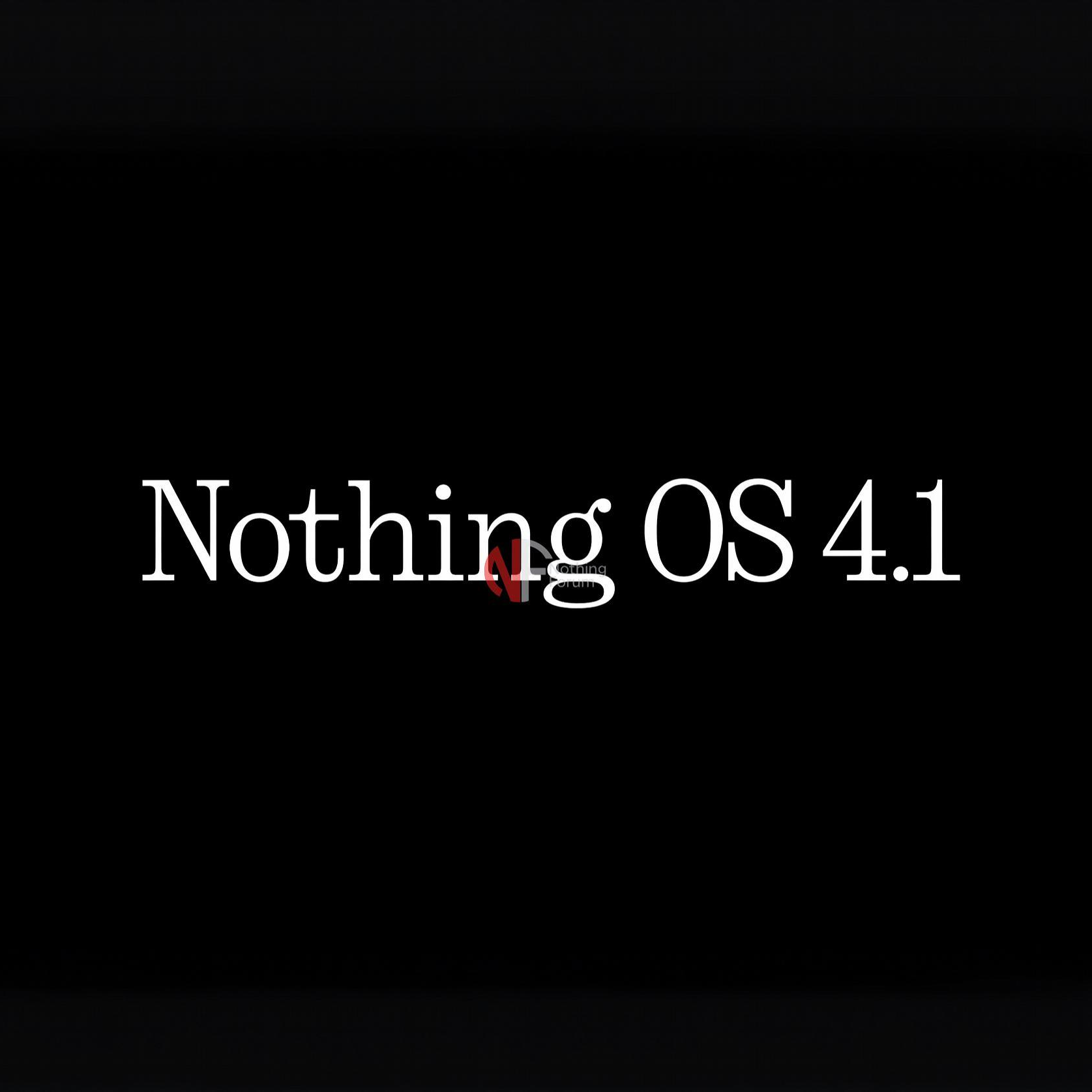 Nothing OS 4.1 güncellemesi yayınlandı.